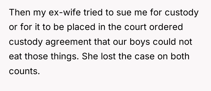 Then my ex-wife tried to sue me for custody or...