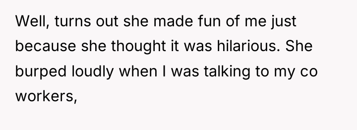 Well, turns out she made fun of me just because...