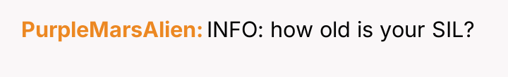 PurpleMarsAlien INFO: how old is your SIL?