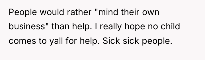 People would rather "mind their own business" than help. I...