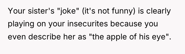 Your sister's "joke" (it's not funny) is clearly playing on...