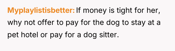 Myplaylistisbetter If money is tight for her, why not offer...