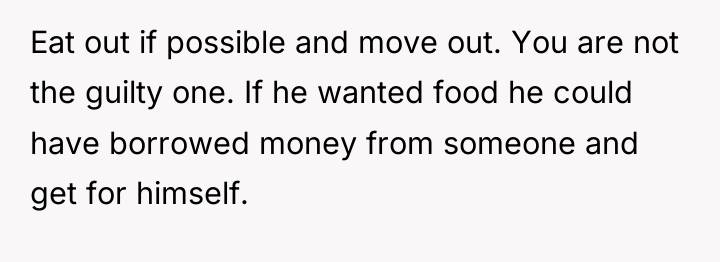 Eat out if possible and move out. You are not...
