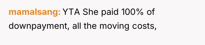 mamalsang YTA She paid 100% of downpayment, all the moving...
