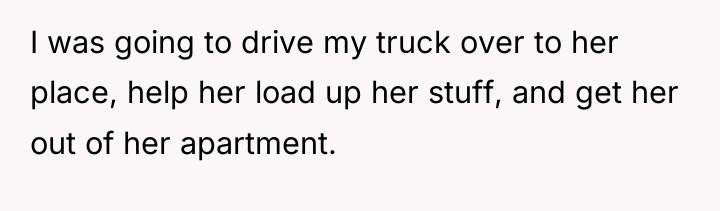 I was going to drive my truck over to her...