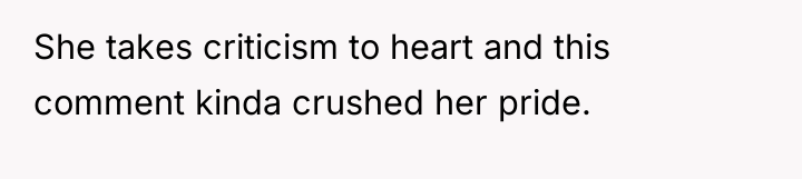 She takes criticism to heart and this comment kinda crushed...