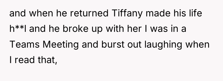 and when he returned Tiffany made his life h**l and...