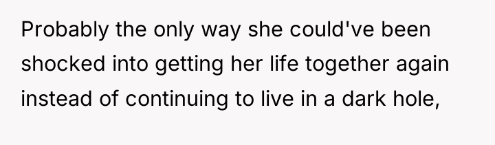 Probably the only way she could've been shocked into getting...