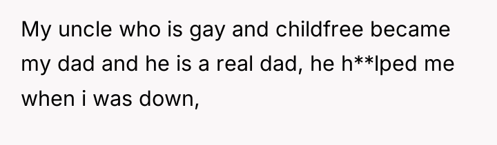 My uncle who is gay and childfree became my dad...