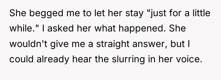 She begged me to let her stay "just for a...