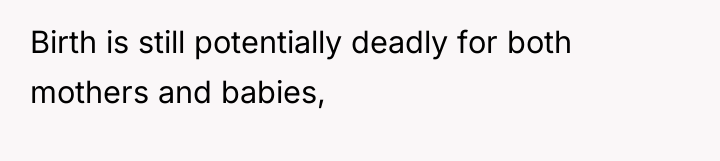 Birth is still potentially deadly for both mothers and babies,