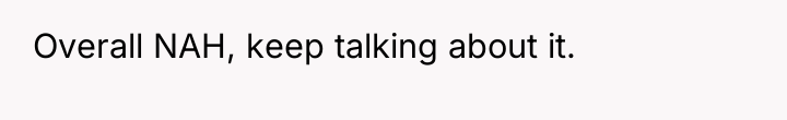 Overall NAH, keep talking about it.
