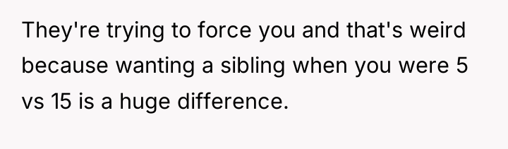 They're trying to force you and that's weird because wanting...