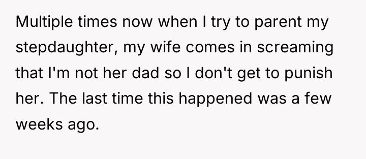 Multiple times now when I try to parent my stepdaughter,...