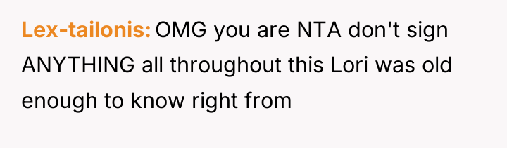 Lex-tailonis OMG you are NTA don't sign ANYTHING all throughout...