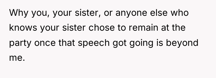 Why you, your sister, or anyone else who knows your...
