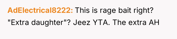 AdElectrical8222 This is rage bait right? "Extra daughter"? Jeez YTA....