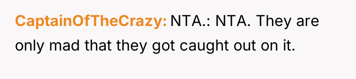 CaptainOfTheCrazy NTA.: NTA. They are only mad that they got...