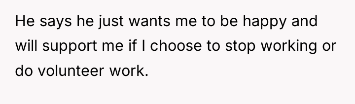 He says he just wants me to be happy and...