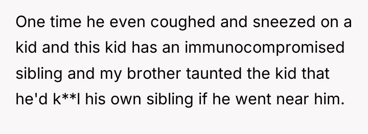 One time he even coughed and sneezed on a kid...