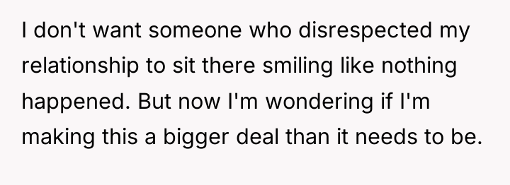 I don't want someone who disrespected my relationship to sit...