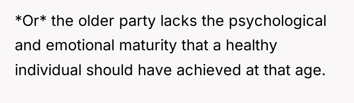 *Or* the older party lacks the psychological and emotional maturity...