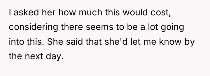 I asked her how much this would cost, considering there...
