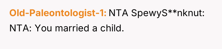 Old-Paleontologist-1 NTA SpewyS**nknut: NTA: You married a child.