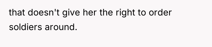that doesn't give her the right to order soldiers around.