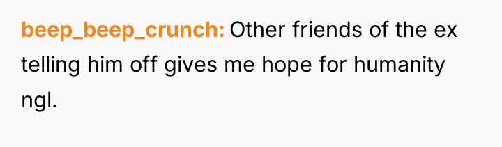 beep_beep_crunch Other friends of the ex telling him off gives...