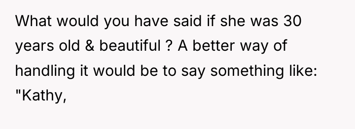 What would you have said if she was 30 years...