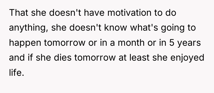That she doesn't have motivation to do anything, she doesn't...