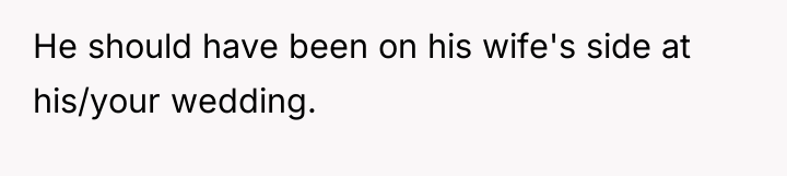 He should have been on his wife's side at his/your...