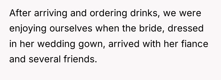 After arriving and ordering drinks, we were enjoying ourselves when...