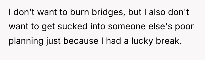 I don't want to burn bridges, but I also don't...