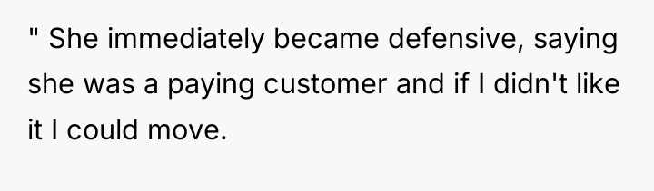 " She immediately became defensive, saying she was a paying...