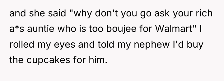 and she said "why don't you go ask your rich...