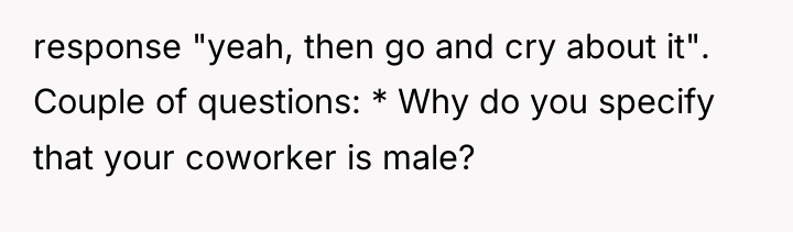 response "yeah, then go and cry about it". Couple of...