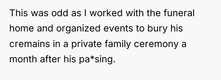 This was odd as I worked with the funeral home...