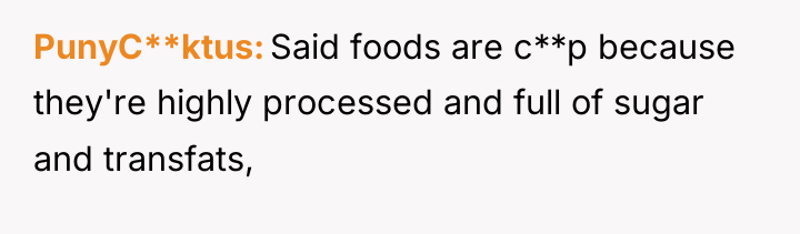 PunyC**ktus Said foods are c**p because they're highly processed and...
