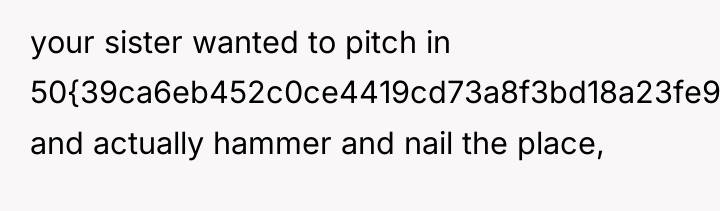 your sister wanted to pitch in 50{39ca6eb452c0ce4419cd73a8f3bd18a23fe95ab4febb092bc2ab1b542eeea82f} and actually hammer...