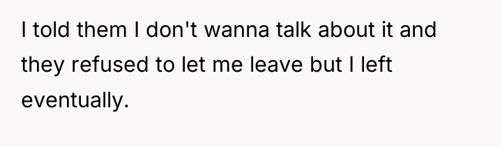 I told them I don't wanna talk about it and...