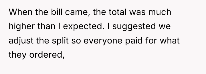 When the bill came, the total was much higher than...