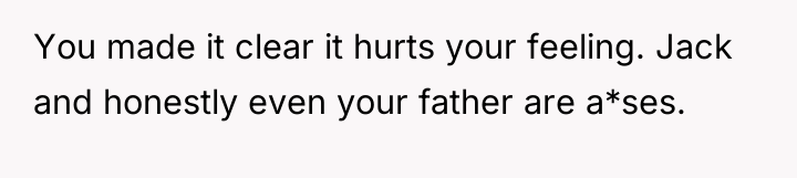 You made it clear it hurts your feeling. Jack and...