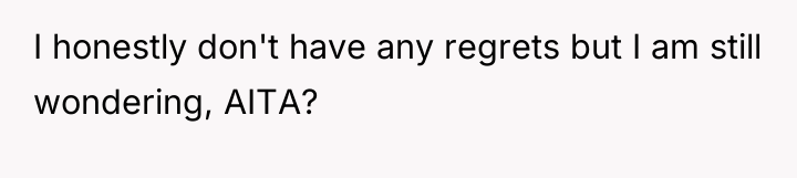 I honestly don't have any regrets but I am still...
