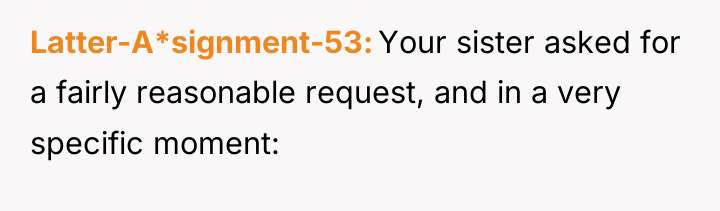 Latter-A*signment-53 Your sister asked for a fairly reasonable request, and...