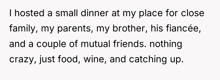 I hosted a small dinner at my place for close...