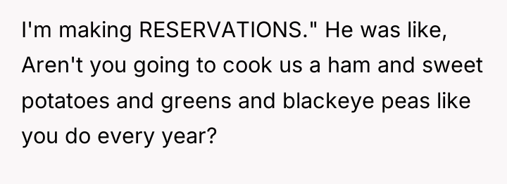 I'm making RESERVATIONS." He was like, Aren't you going to...