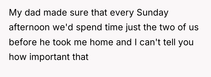 My dad made sure that every Sunday afternoon we'd spend...