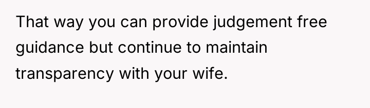 That way you can provide judgement free guidance but continue...